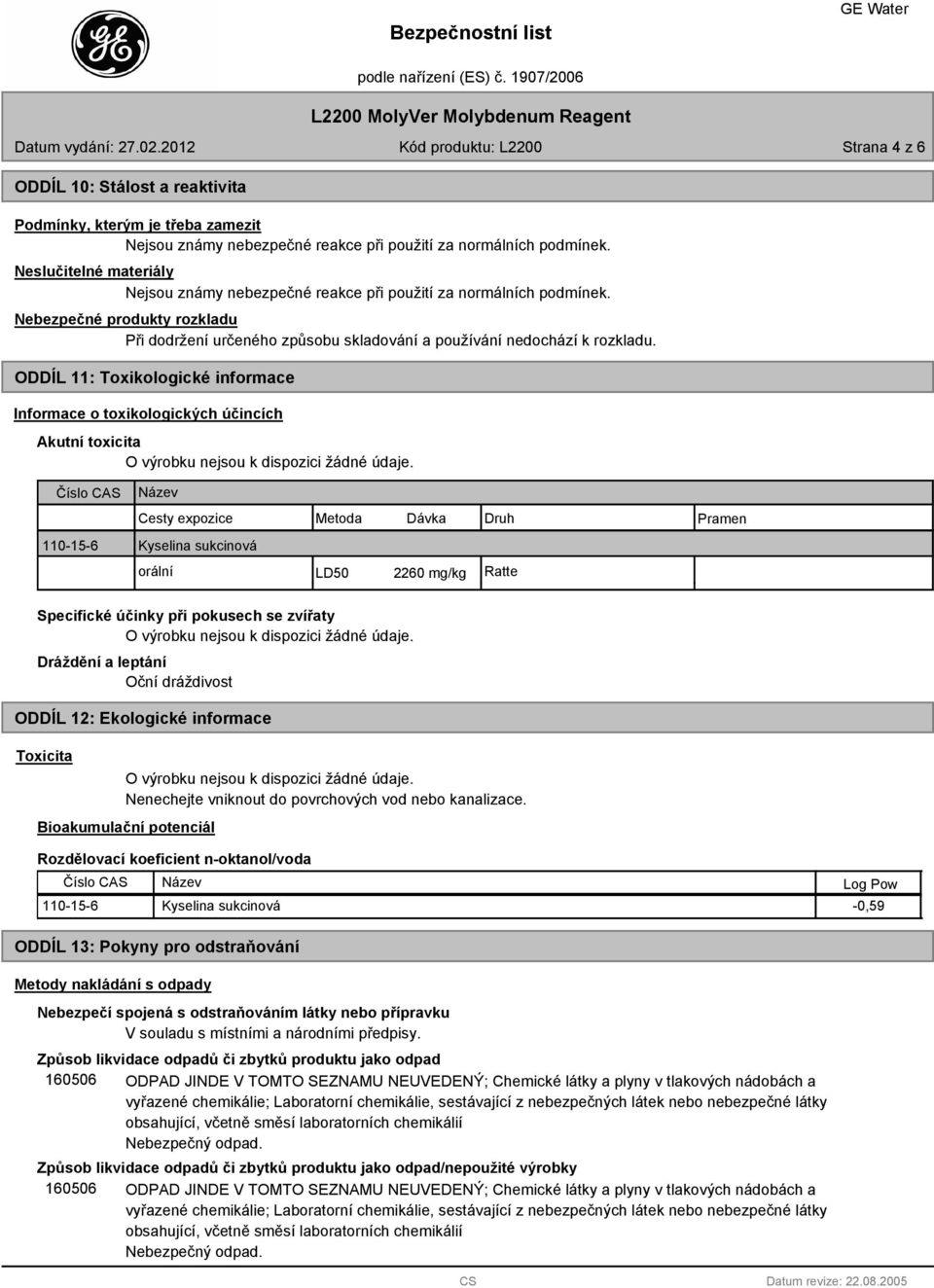 ODDÍL 11: Toxikologické informace Informace o toxikologických účincích Akutní toxicita O výrobku nejsou k dispozici žádné údaje.