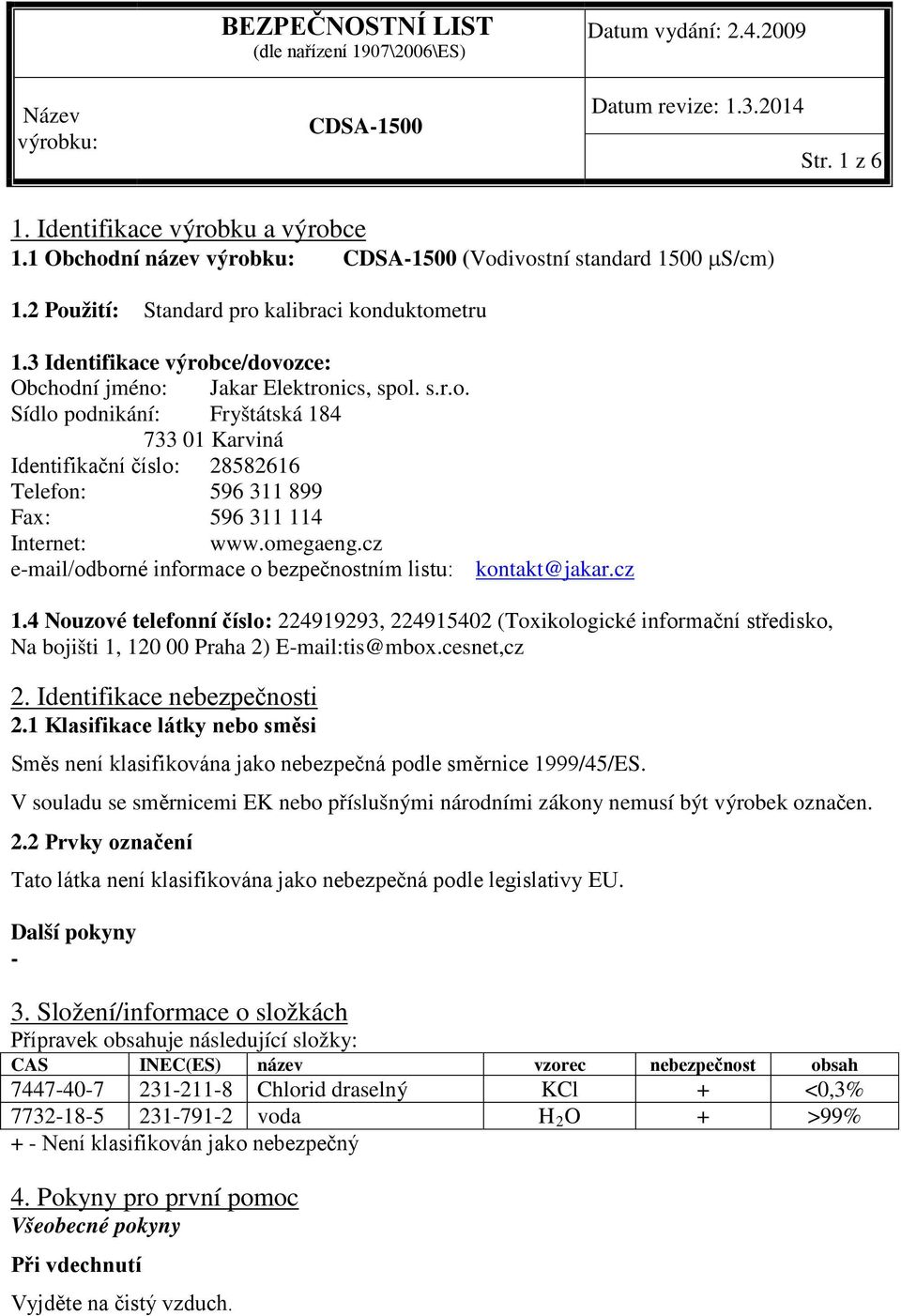 omegaeng.cz e-mail/odborné informace o bezpečnostním listu: kontakt@jakar.cz 1.