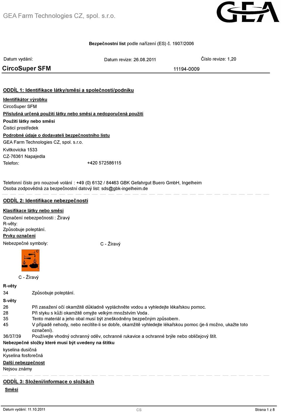 (0) 6132 / 4463 GBK Gefahrgut Buero GmbH, Ingelheim Osoba zodpovědná za bezpečnostní datový list: sds@gbk-ingelheim.