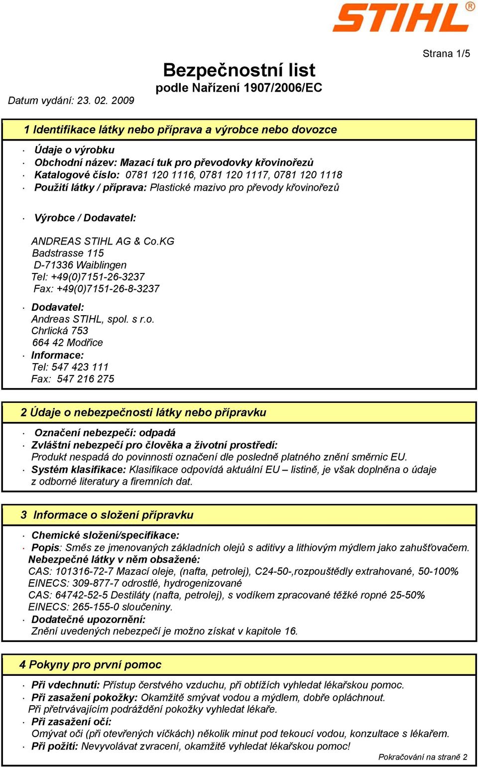 120 1118 Použití látky / příprava: Plastické mazivo pro převody křovinořezů Výrobce / Dodavatel: ANDREAS STIHL AG & Co.