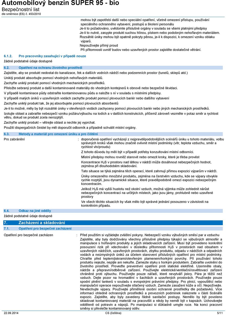 Opatření na ochranu životního prostředí mohou být zapotřebí další nebo speciální opatření, včetně omezení přístupu, používání speciálního ochranného vybavení, postupů a školení personálu Je-li to
