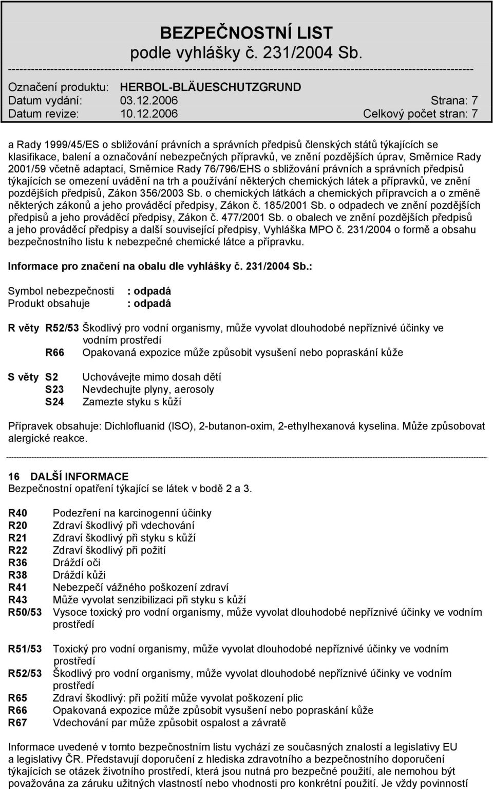 Rady 2001/59 včetně adaptací, Směrnice Rady 76/796/EHS o sbližování právních a správních předpisů týkajících se omezení uvádění na trh a používání některých chemických látek a přípravků, ve znění