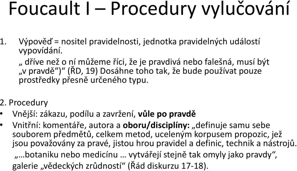 Procedury Vnější: zákazu, podílu a zavržení, vůle po pravdě Vnitřní: komentáře, autora a oboru/disciplíny: definuje samu sebe souborem předmětů, celkem metod,