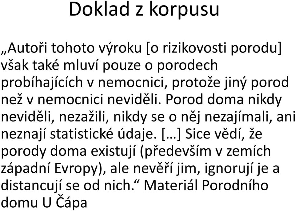 Porod doma nikdy neviděli, nezažili, nikdy se o něj nezajímali, ani neznají statistické údaje.