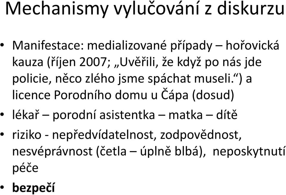 ) a licence Porodního domu u Čápa (dosud) lékař porodní asistentka matka dítě riziko -