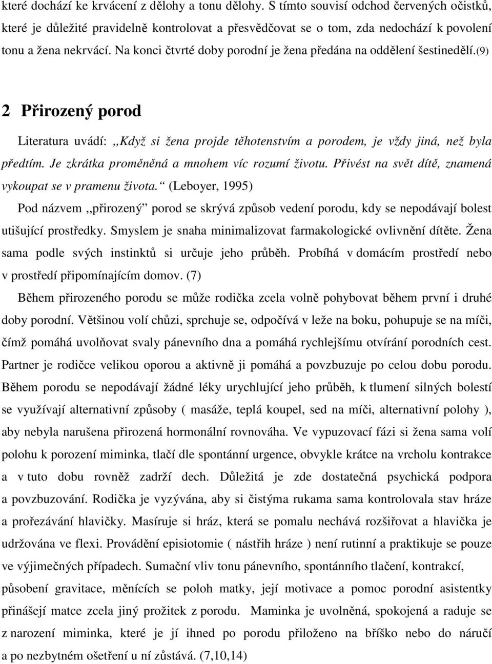 Na konci čtvrté doby porodní je žena předána na oddělení šestinedělí.(9) 2 Přirozený porod Literatura uvádí:,,když si žena projde těhotenstvím a porodem, je vždy jiná, než byla předtím.