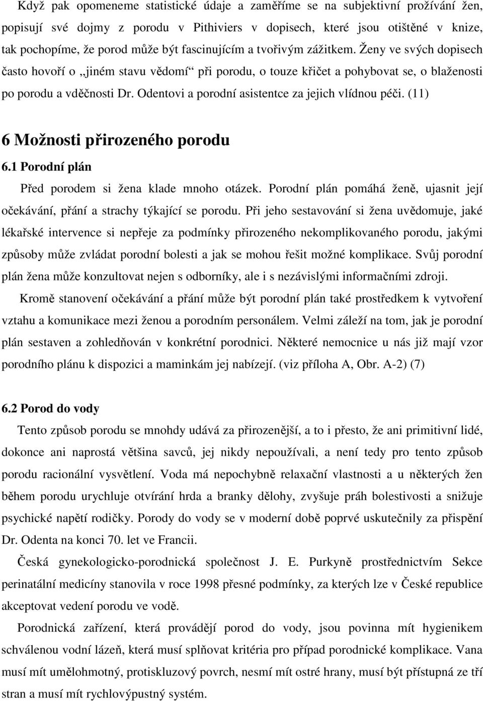 Odentovi a porodní asistentce za jejich vlídnou péči. (11) 6 Možnosti přirozeného porodu 6.1 Porodní plán Před porodem si žena klade mnoho otázek.