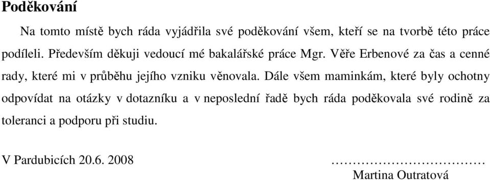 Věře Erbenové za čas a cenné rady, které mi v průběhu jejího vzniku věnovala.