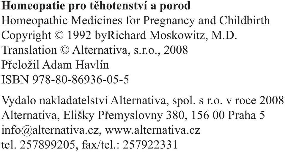 kowitz, M.D. Translation Alternativa, s.r.o., 2008 Přeložil Adam Havlín ISBN 978-80-86936-05-5 Vydalo nakladatelství Alternativa, spol.