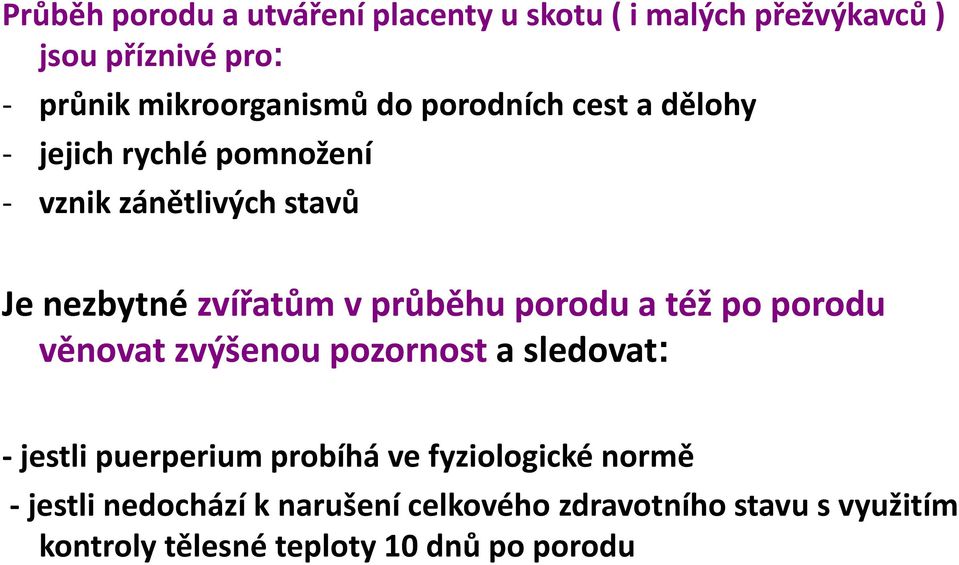 porodu a též po porodu věnovat zvýšenou pozornost a sledovat: - jestli puerperium probíhá ve fyziologické