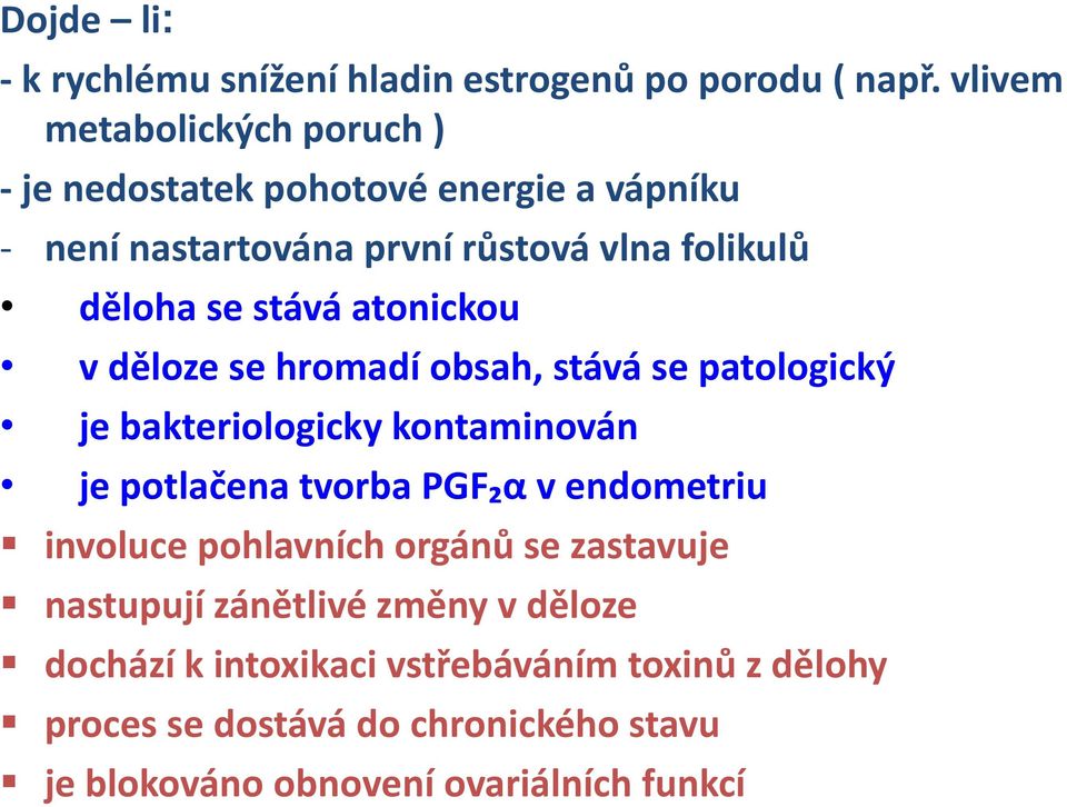 stává atonickou v děloze se hromadí obsah, stává se patologický je bakteriologicky kontaminován je potlačena tvorba PGF₂α v