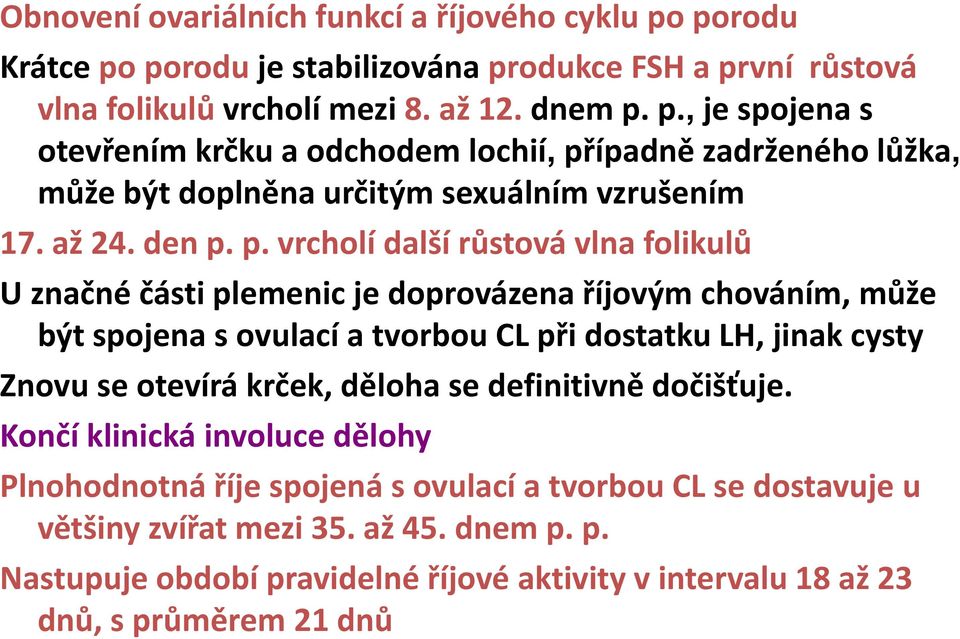 p. vrcholí další růstová vlna folikulů U značné části plemenic je doprovázena říjovým chováním, může být spojena s ovulací a tvorbou CL při dostatku LH, jinak cysty Znovu se otevírá