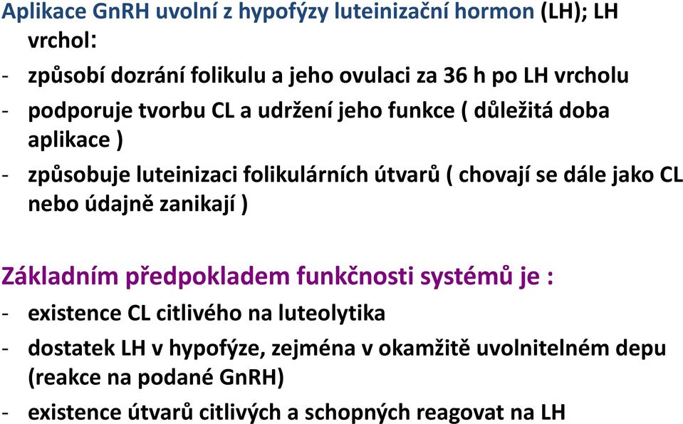 chovají se dále jako CL nebo údajně zanikají ) Základním předpokladem funkčnosti systémů je : - existence CL citlivého na