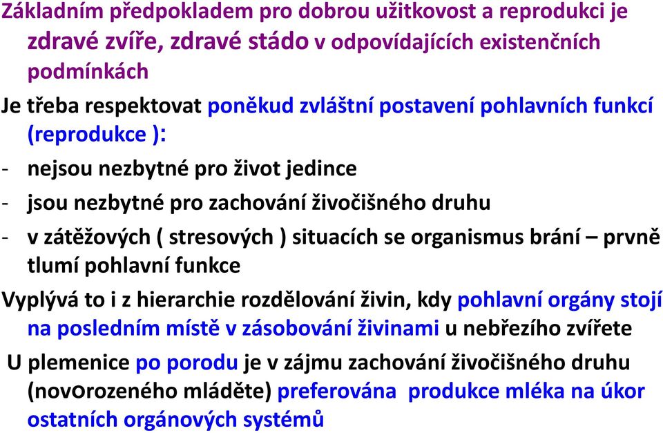 situacích se organismus brání prvně tlumí pohlavní funkce Vyplývá to i z hierarchie rozdělování živin, kdy pohlavní orgány stojí na posledním místě v zásobování