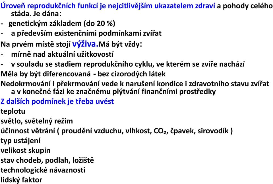 má být vždy: - mírně nad aktuální užitkovostí - v souladu se stadiem reprodukčního cyklu, ve kterém se zvíře nachází Měla by být diferencovaná - bez cizorodých látek Nedokrmování i