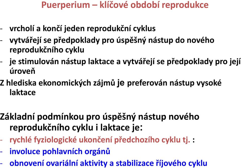 zájmů je preferován nástup vysoké laktace Základní podmínkou pro úspěšný nástup nového reprodukčního cyklu i laktace je: - rychlé