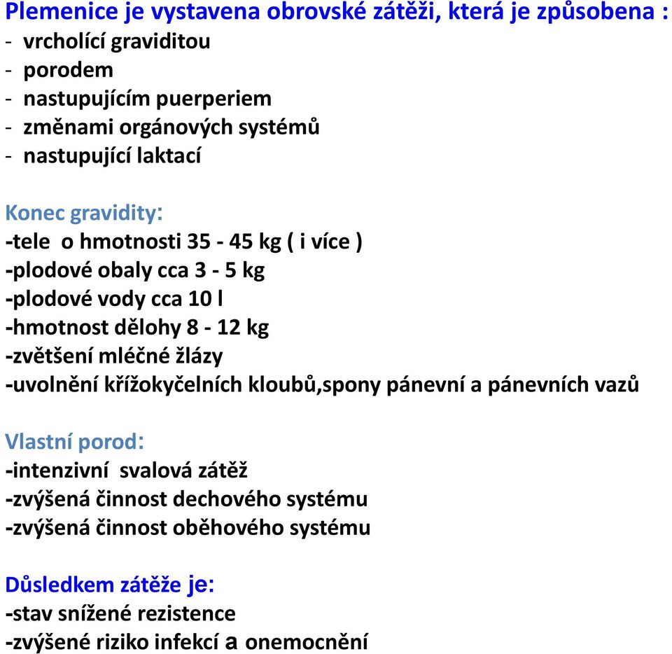 dělohy 8-12 kg -zvětšení mléčné žlázy -uvolnění křížokyčelních kloubů,spony pánevní a pánevních vazů Vlastní porod: -intenzivní svalová zátěž