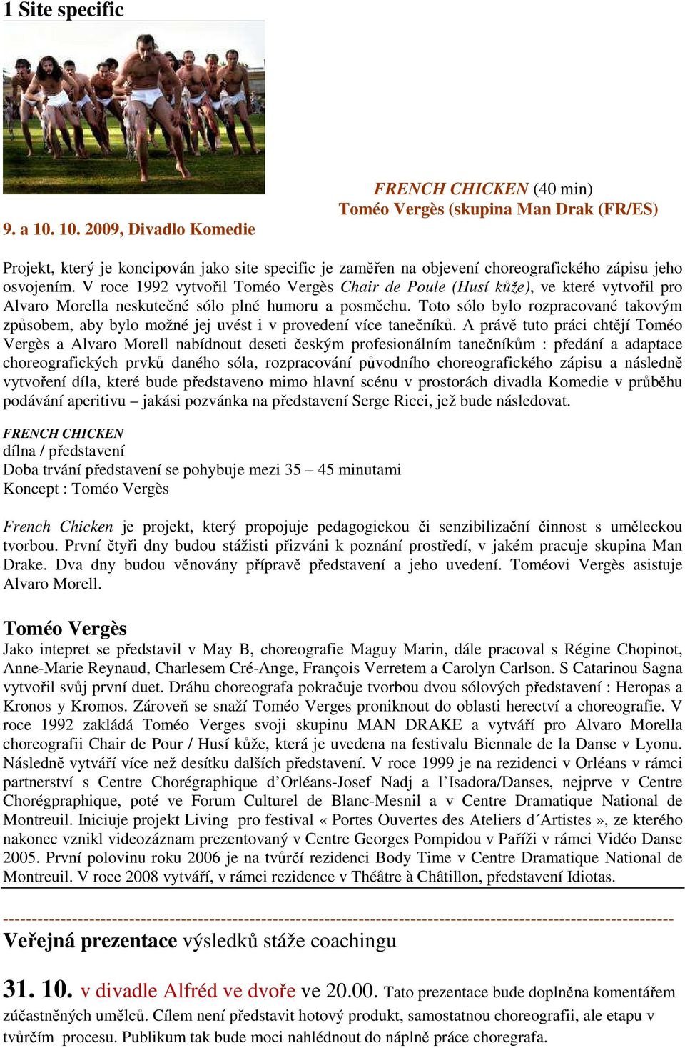 V roce 1992 vytvořil Toméo Vergès Chair de Poule (Husí kůže), ve které vytvořil pro Alvaro Morella neskutečné sólo plné humoru a posměchu.