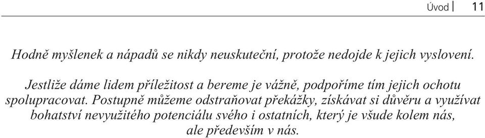 Jestliže dáme lidem pøíležitost a bereme je vážnì, podpoøíme tím jejich ochotu