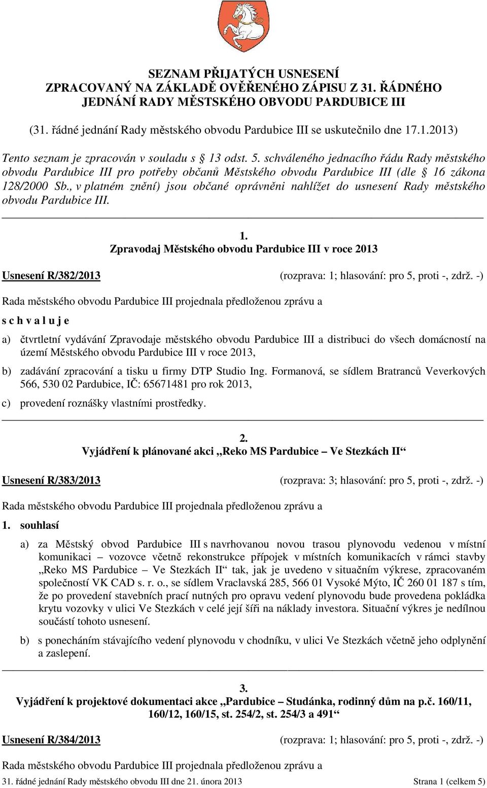 , v platném znění) jsou občané oprávněni nahlížet do usnesení Rady městského obvodu Pardubice III. 1.