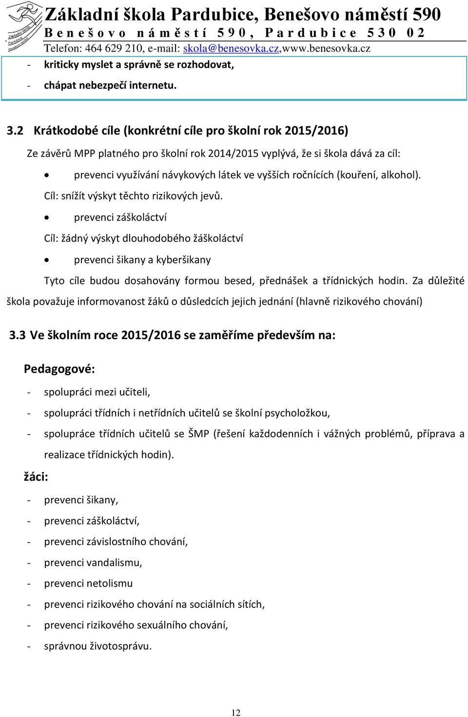 (kouření, alkohol). Cíl: snížít výskyt těchto rizikových jevů.