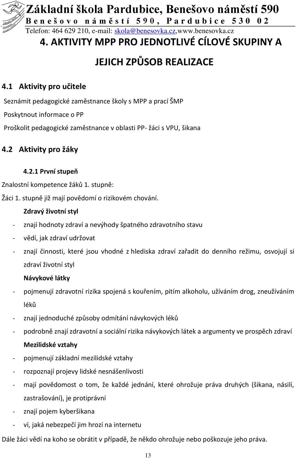 2 Aktivity pro žáky 4.2.1 První stupeň Znalostní kompetence žáků 1. stupně: Žáci 1. stupně již mají povědomí o rizikovém chování.