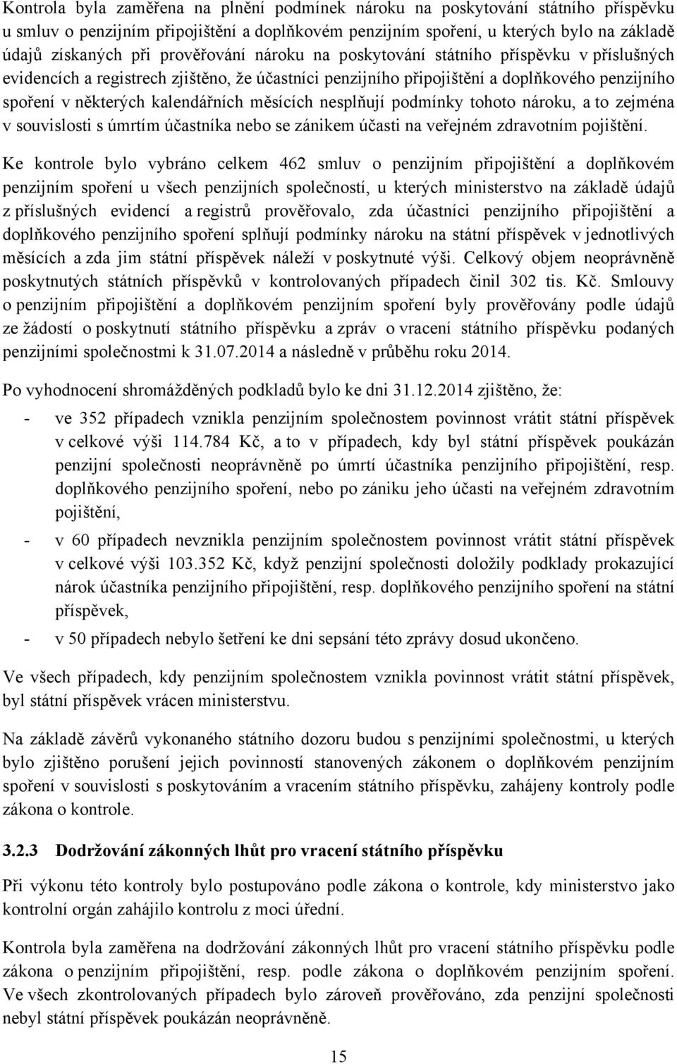 měsících nesplňují podmínky tohoto nároku, a to zejména v souvislosti s úmrtím účastníka nebo se zánikem účasti na veřejném zdravotním pojištění.