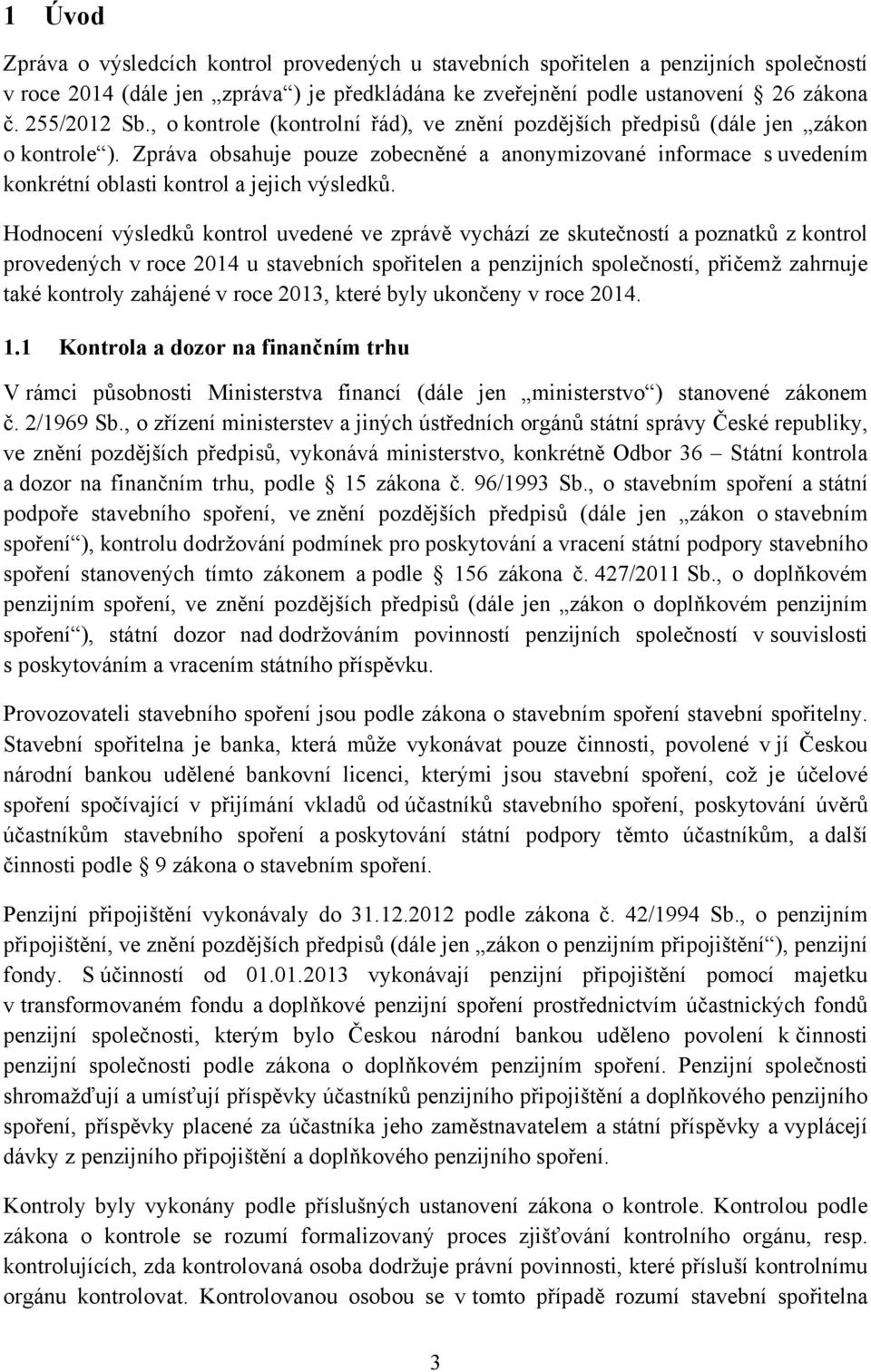 Zpráva obsahuje pouze zobecněné a anonymizované informace s uvedením konkrétní oblasti kontrol a jejich výsledků.