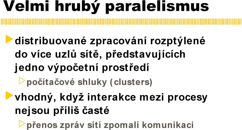 počítačové shluky ( clusters) vhodný, když interakce mezi