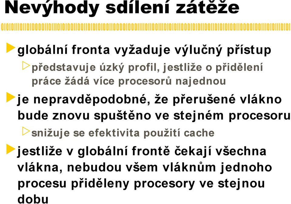 bude znovu spuštěno ve stejném procesoru snižuje se efektivita použití cache jestliže v globální