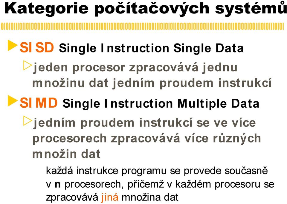 proudem instrukcí se ve více procesorech zpracovává více různých množin dat každá instrukce