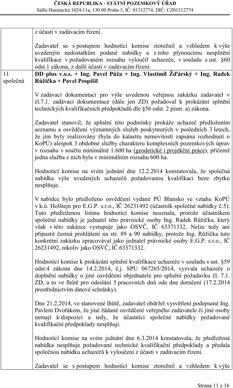 60 odst.1 zákon, z dlší účsti v zdávcím řízení. DD plus v.o.s. + Ing. Pvel Půž + Ing. Vlstimil Žďárský + Ing.