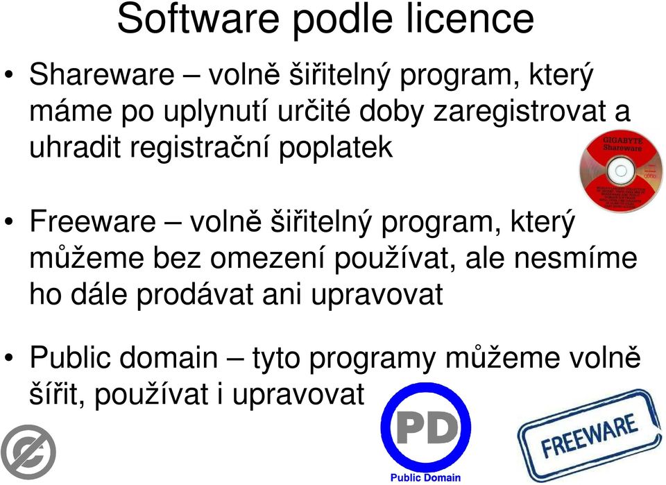 volně šiřitelný program, který můžeme bez omezení používat, ale nesmíme ho dále