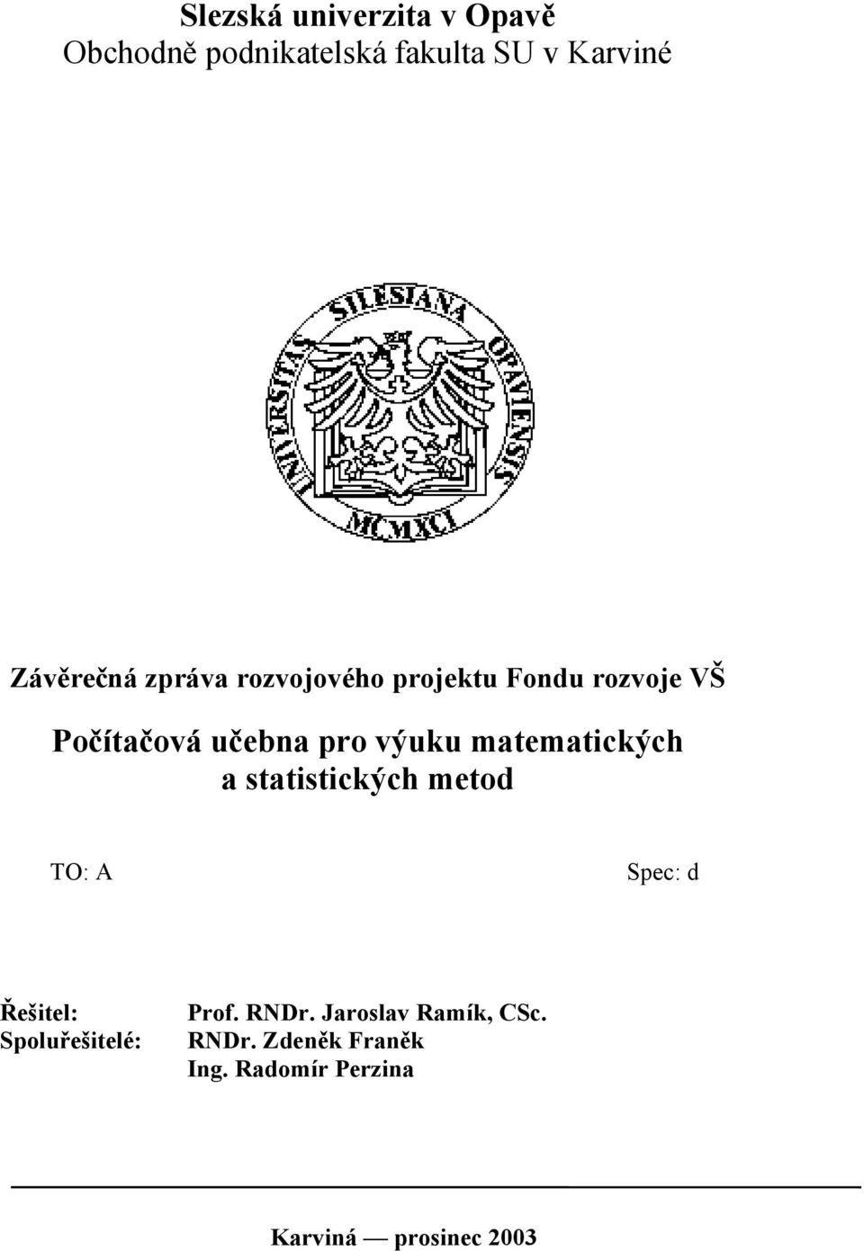 matematických a statistických metod TO: A Spec: d Řešitel: Spoluřešitelé: Prof.