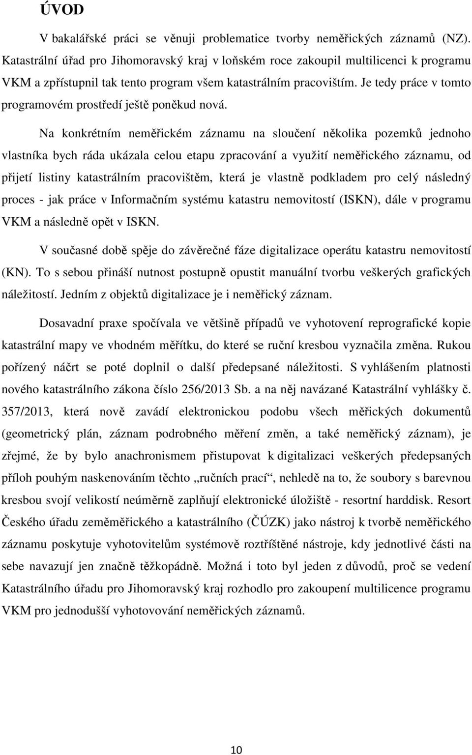 Je tedy práce v tomto programovém prostředí ještě poněkud nová.