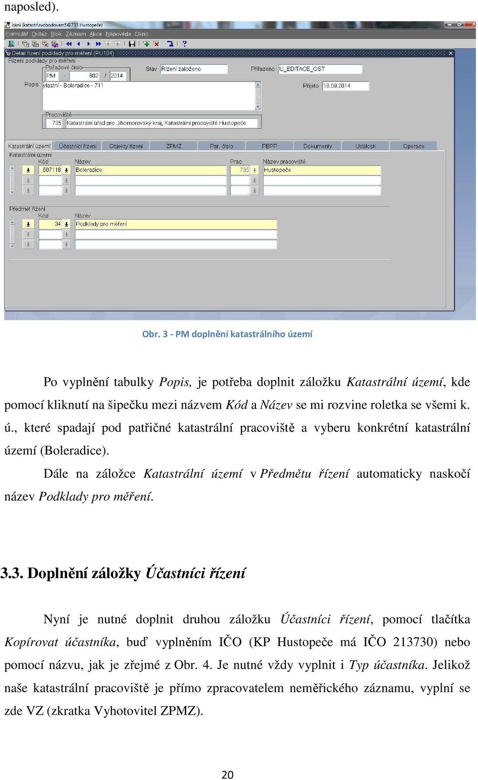 Dále na záložce Katastrální území v Předmětu řízení automaticky naskočí název Podklady pro měření. 3.