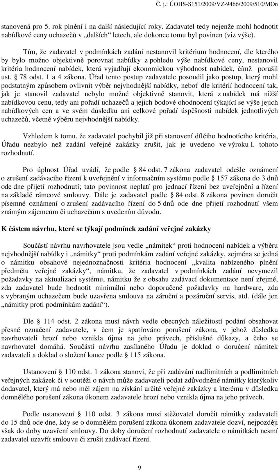 vyjadřují ekonomickou výhodnost nabídek, čímž porušil ust. 78 odst. 1 a 4 zákona.