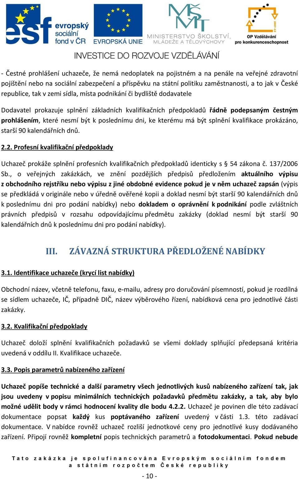 poslednímu dni, ke kterému má být splnění kvalifikace prokázáno, starší 90 kalendářních dnů. 2.