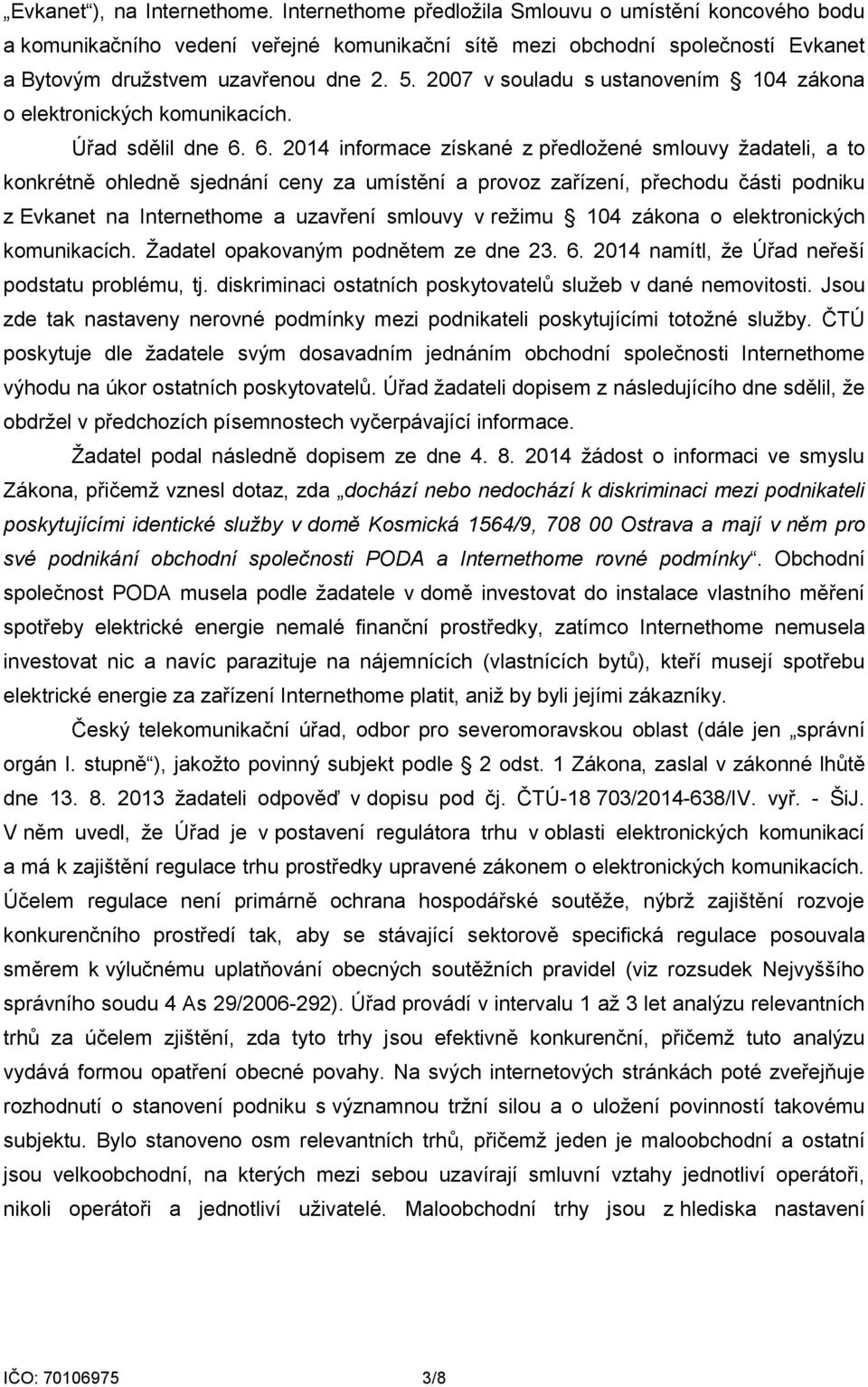 2007 v souladu s ustanovením 104 zákona o elektronických komunikacích. Úřad sdělil dne 6.