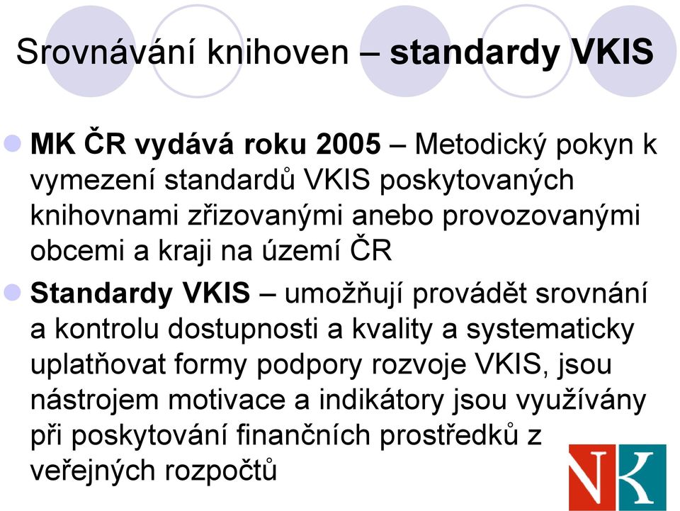 umožňují provádět srovnání a kontrolu dostupnosti a kvality a systematicky uplatňovat formy podpory