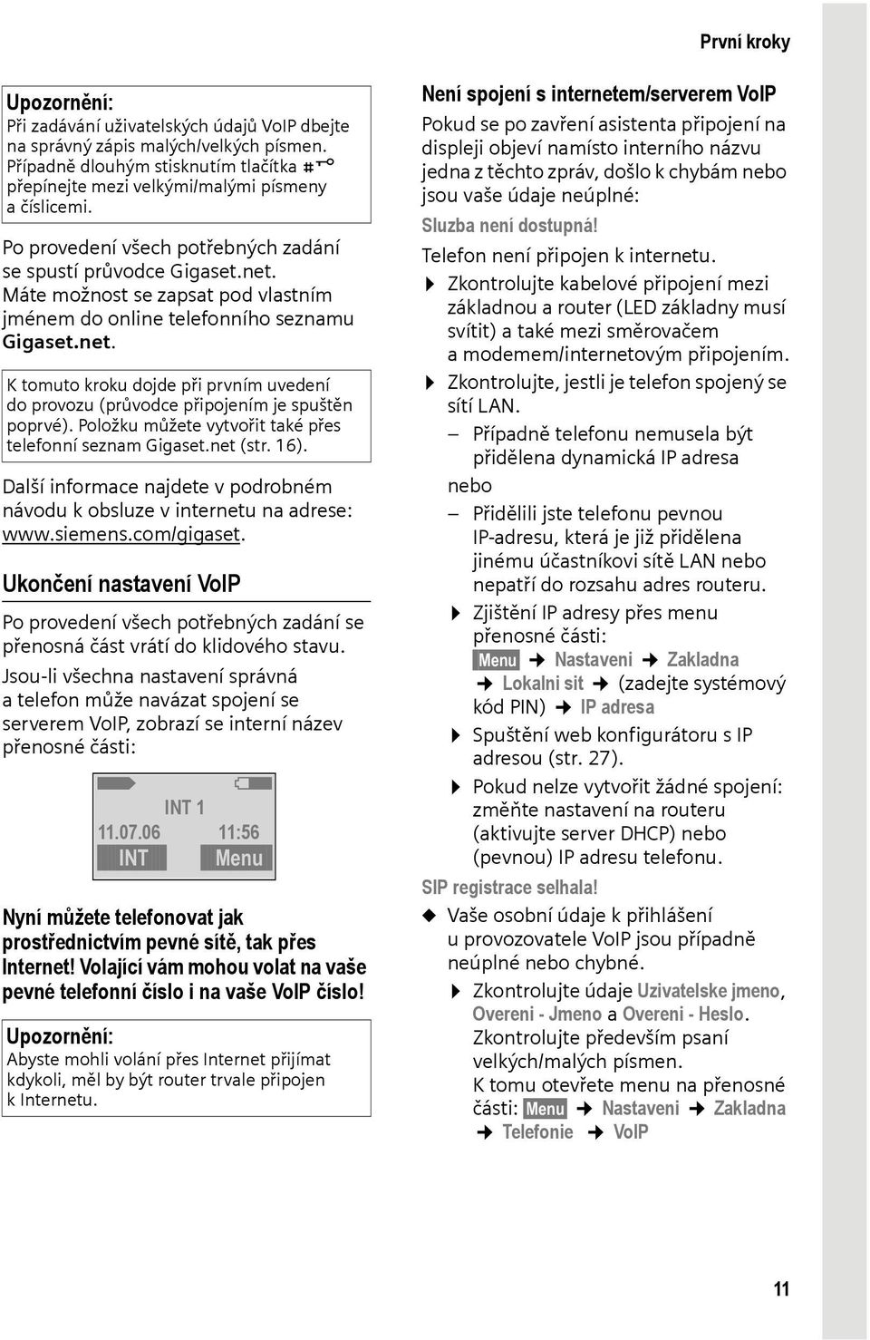 Položku můžete vytvořit také přes telefonní seznam Gigaset.net (str. 16). Další informace najdete v podrobném návodu k obsluze v internetu na adrese: www.siemens.com/gigaset.