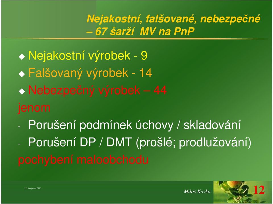 jenom - Porušení podmínek úchovy / skladování - Porušení DP /