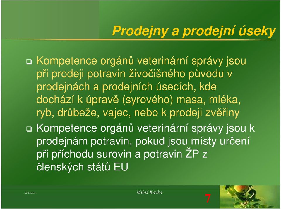 mléka, ryb, drůbeže, vajec, nebo k prodeji zvěřiny Kompetence orgánů veterinární správy jsou k