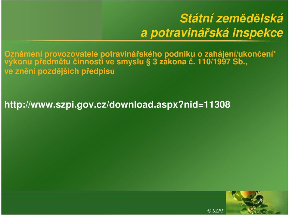 výkonu předmětu činnosti ve smyslu 3 zákona č. 110/1997 Sb.