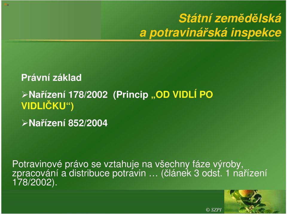 852/2004 Potravinové právo se vztahuje na všechny fáze výroby,