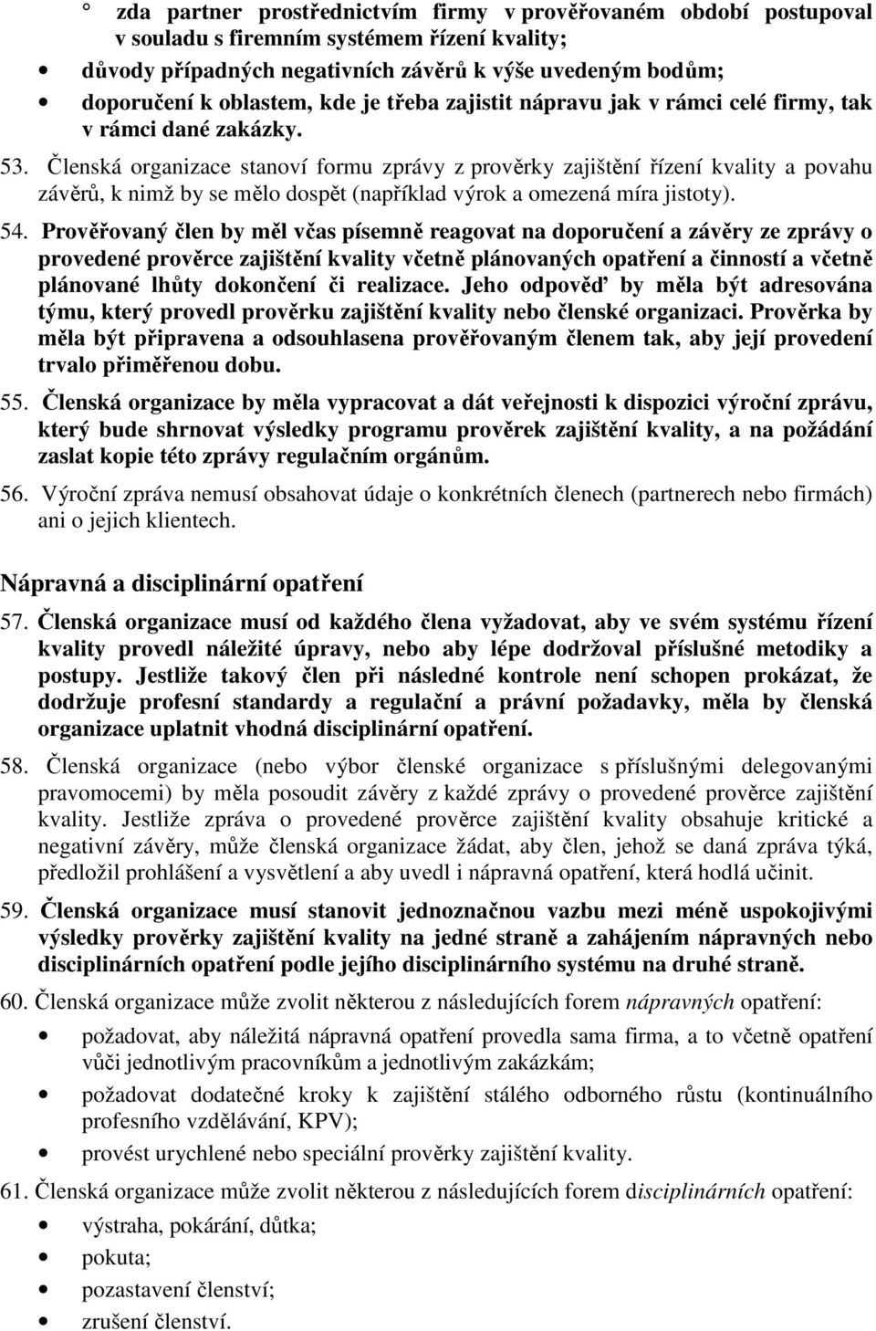 Členská organizace stanoví formu zprávy z prověrky zajištění řízení kvality a povahu závěrů, k nimž by se mělo dospět (například výrok a omezená míra jistoty). 54.