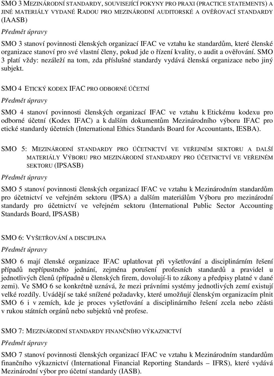 SMO 3 platí vždy: nezáleží na tom, zda příslušné standardy vydává členská organizace nebo jiný subjekt.