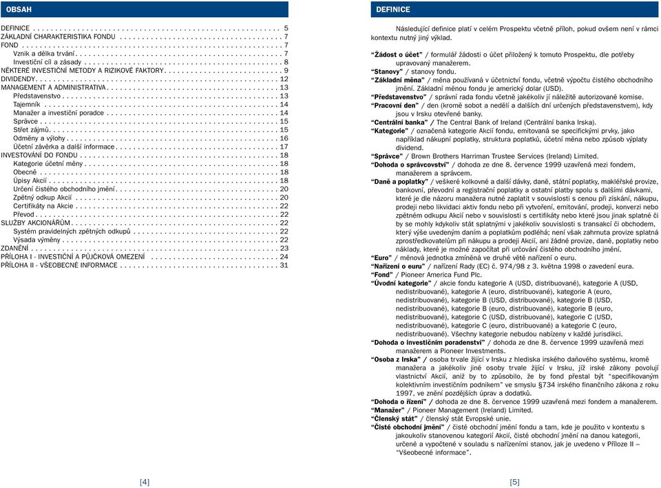 ...................................................... 12 MANAGEMENT A ADMINISTRATIVA....................................... 13 Pfiedstavenstvo................................................. 13 Tajemník.