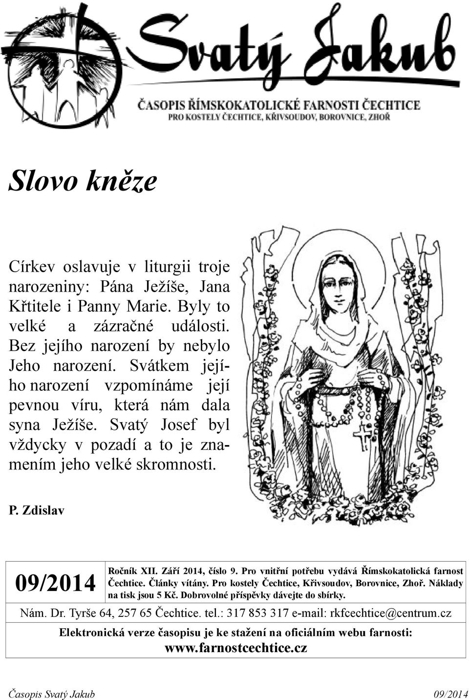 Září 2014, číslo 9. Pro vnitřní potřebu vydává Římskokatolická farnost Čechtice. Články vítány. Pro kostely Čechtice, Křivsoudov, Borovnice, Zhoř. Náklady na tisk jsou 5 Kč.