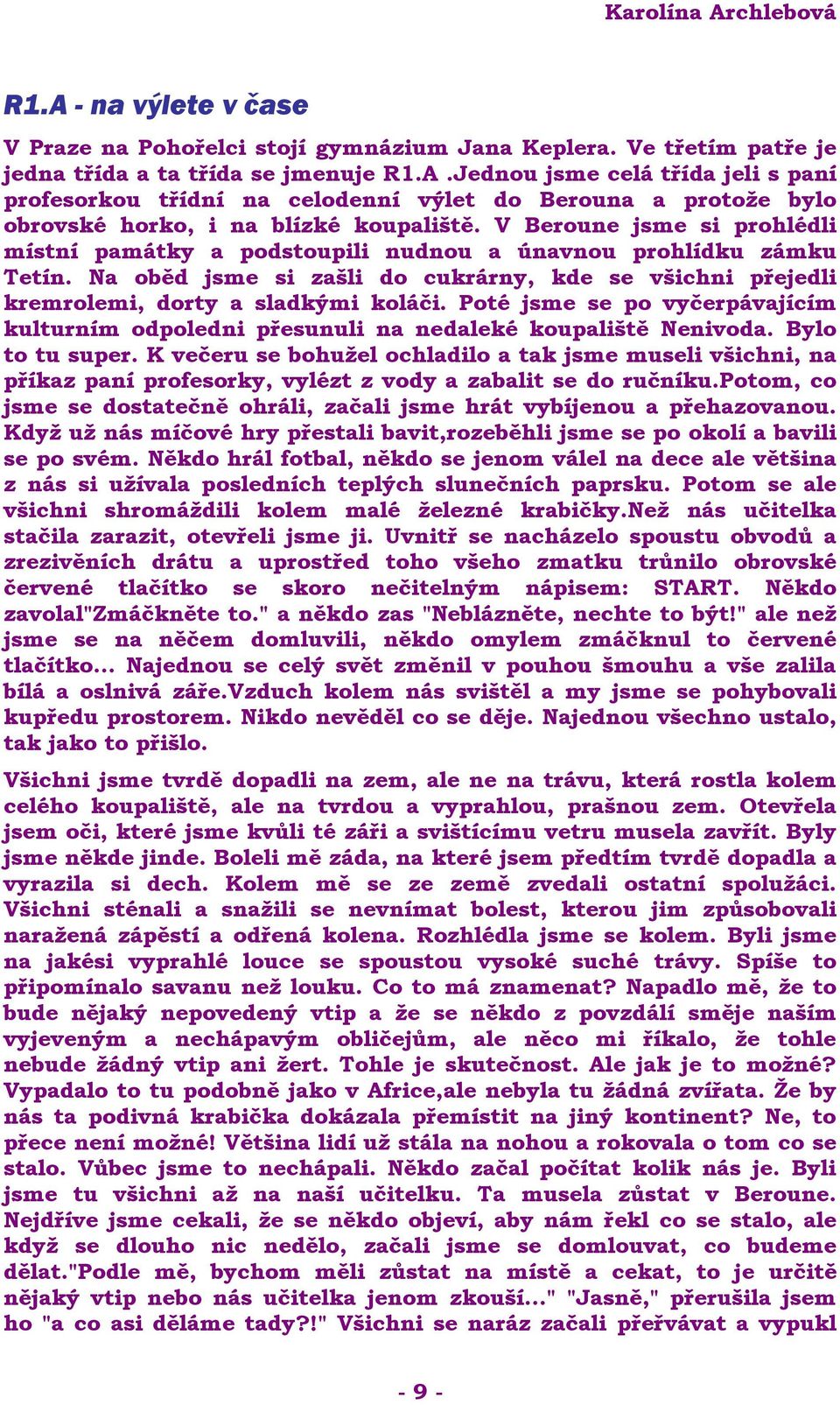 Poté jsme se po vyčerpávajícím kulturním odpoledni přesunuli na nedaleké koupaliště Nenivoda. Bylo to tu super.